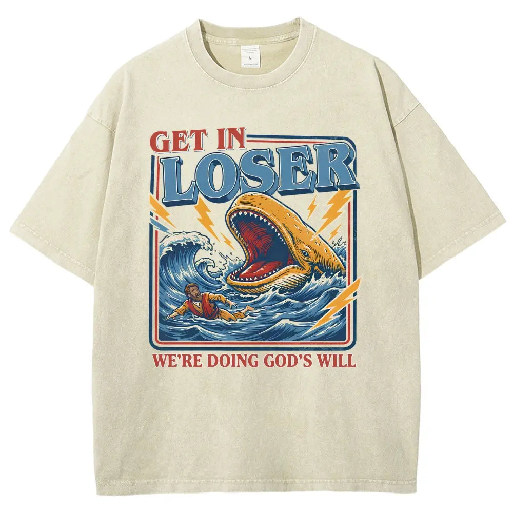 Get In Loser We're Doing God's Will Graphic T-Shirt/Sweatshirt/Hoodie – Jonah and the Whale Christian Faith Streetwear Apparel