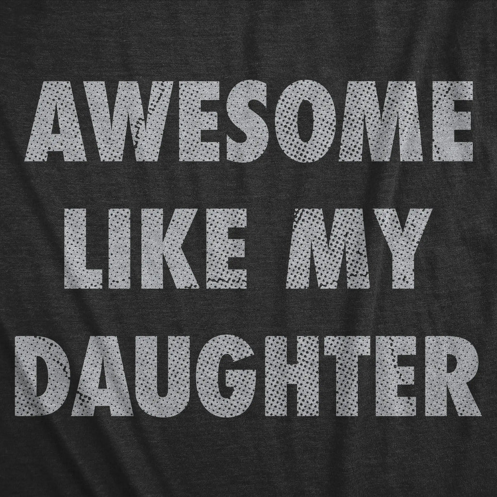 Awesome Like My Daughter T-Shirt/Sweatshirt/Hoodie – Funny Dad Graphic Tee for Men