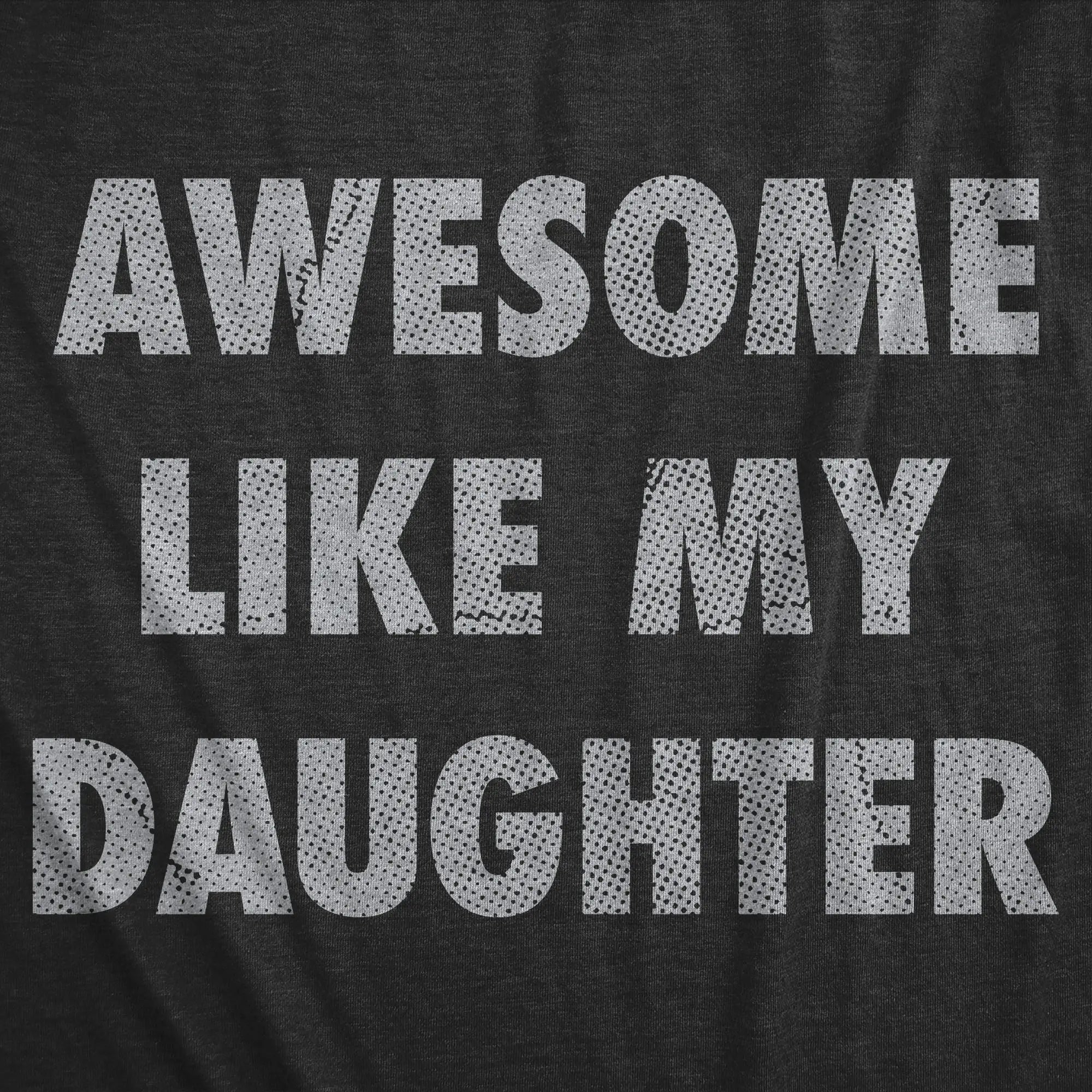 Awesome Like My Daughter T-Shirt/Sweatshirt/Hoodie – Funny Dad Graphic Tee for Men