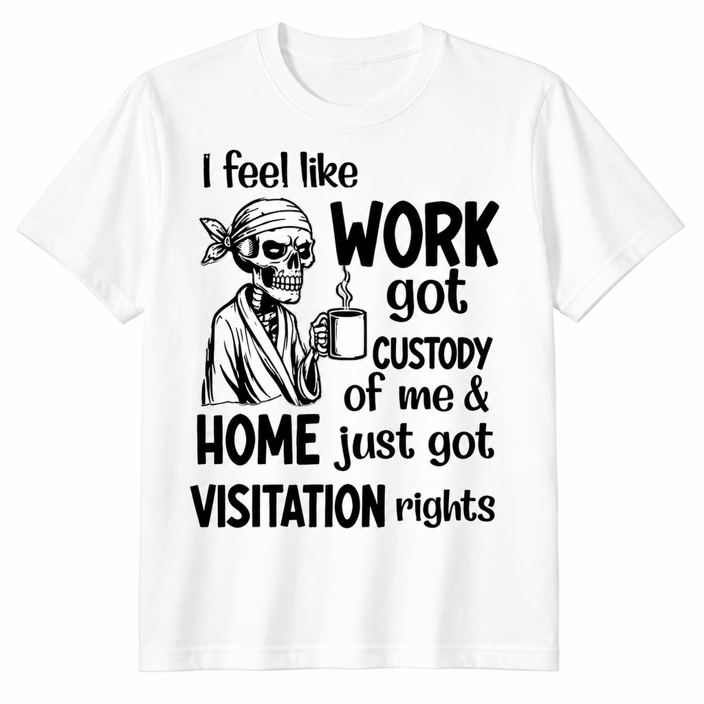 Funny Work Humor Graphic Shirt, Sweatshirt & Hoodie – Skeleton “Work Got Custody Of Me” Print, Sarcastic Office Gift Apparel