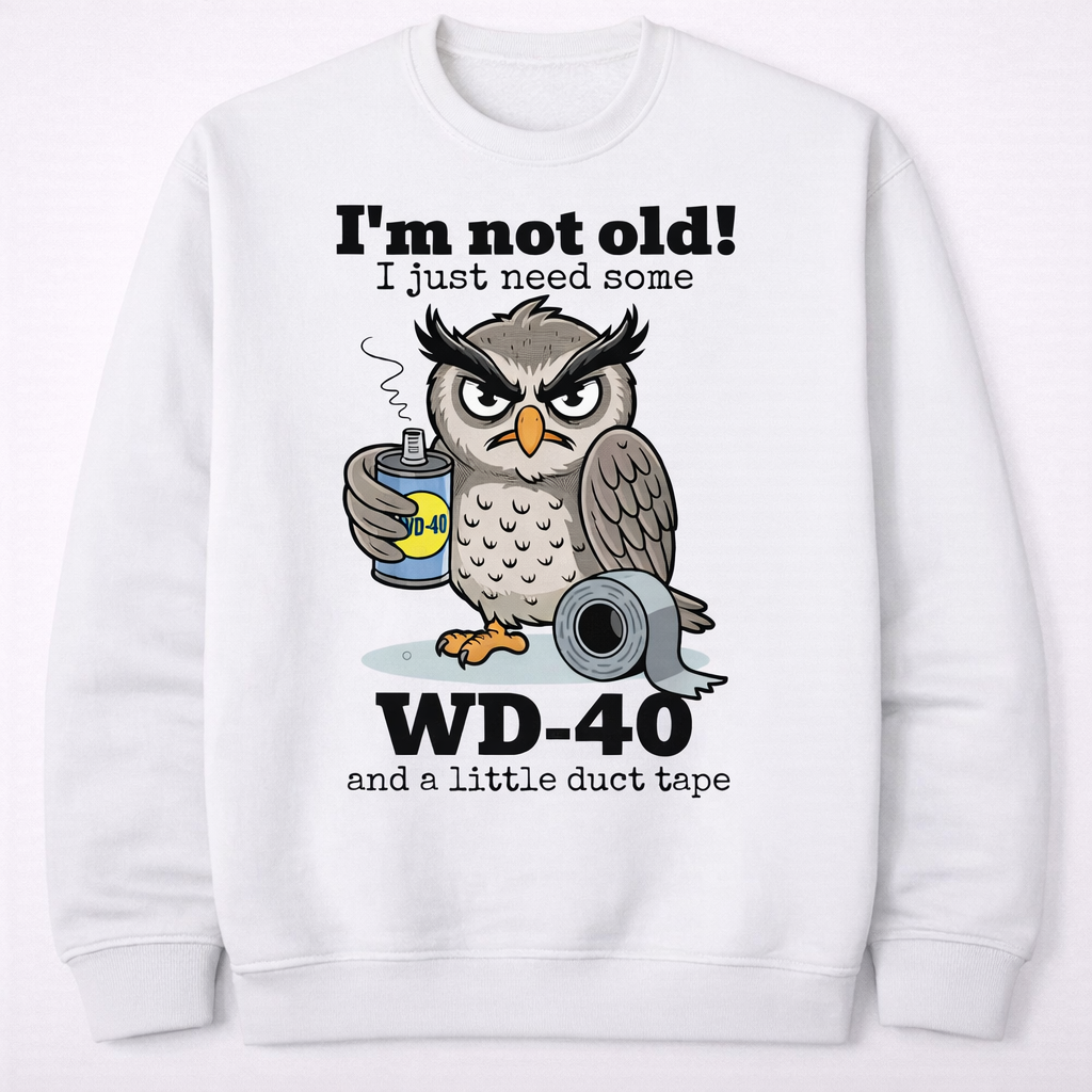 “Owl I’m Not Old, I Just Need More  ” Funny Owl Graphic T-Shirt/Sweatshirt/Hoodie