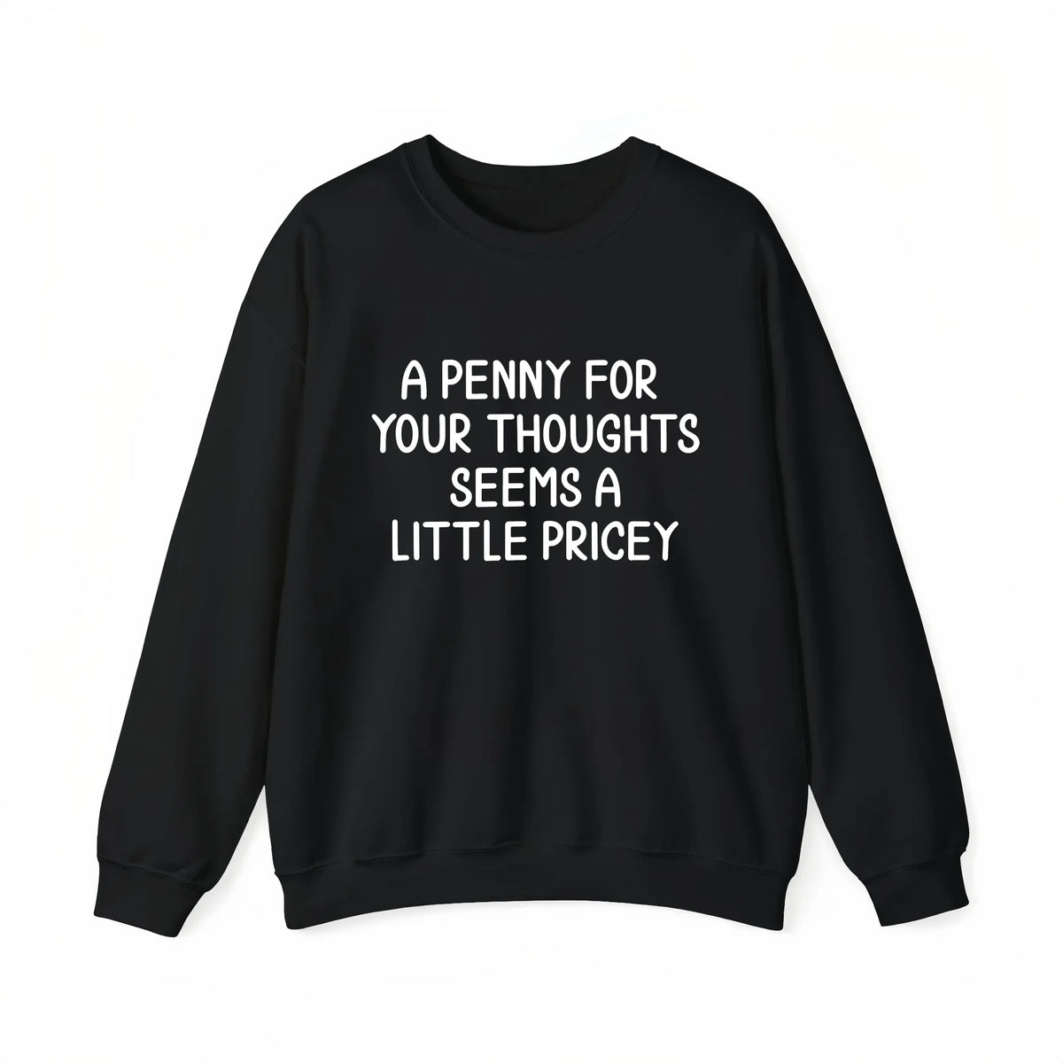 A Penny for Your Thoughts Seems a Little Pricey Graphic T-Shirt, Sweatshirt & Hoodie – Funny Sarcastic Quote Print, Dry Humor Apparel