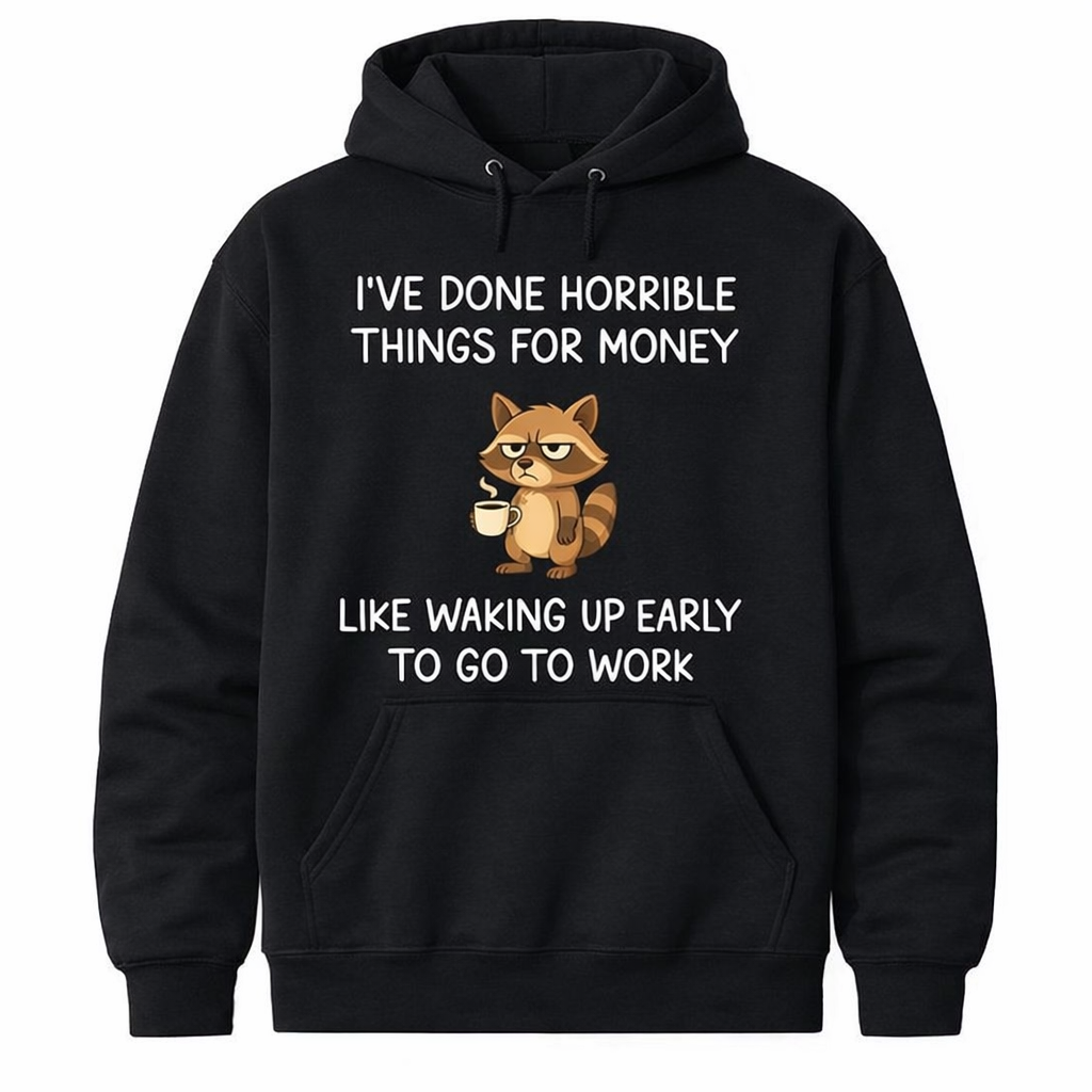 I've Done Horrible Things for Money, Raccoon, Funny, Jokes T-Shirt/Sweatshirt/Hoodie