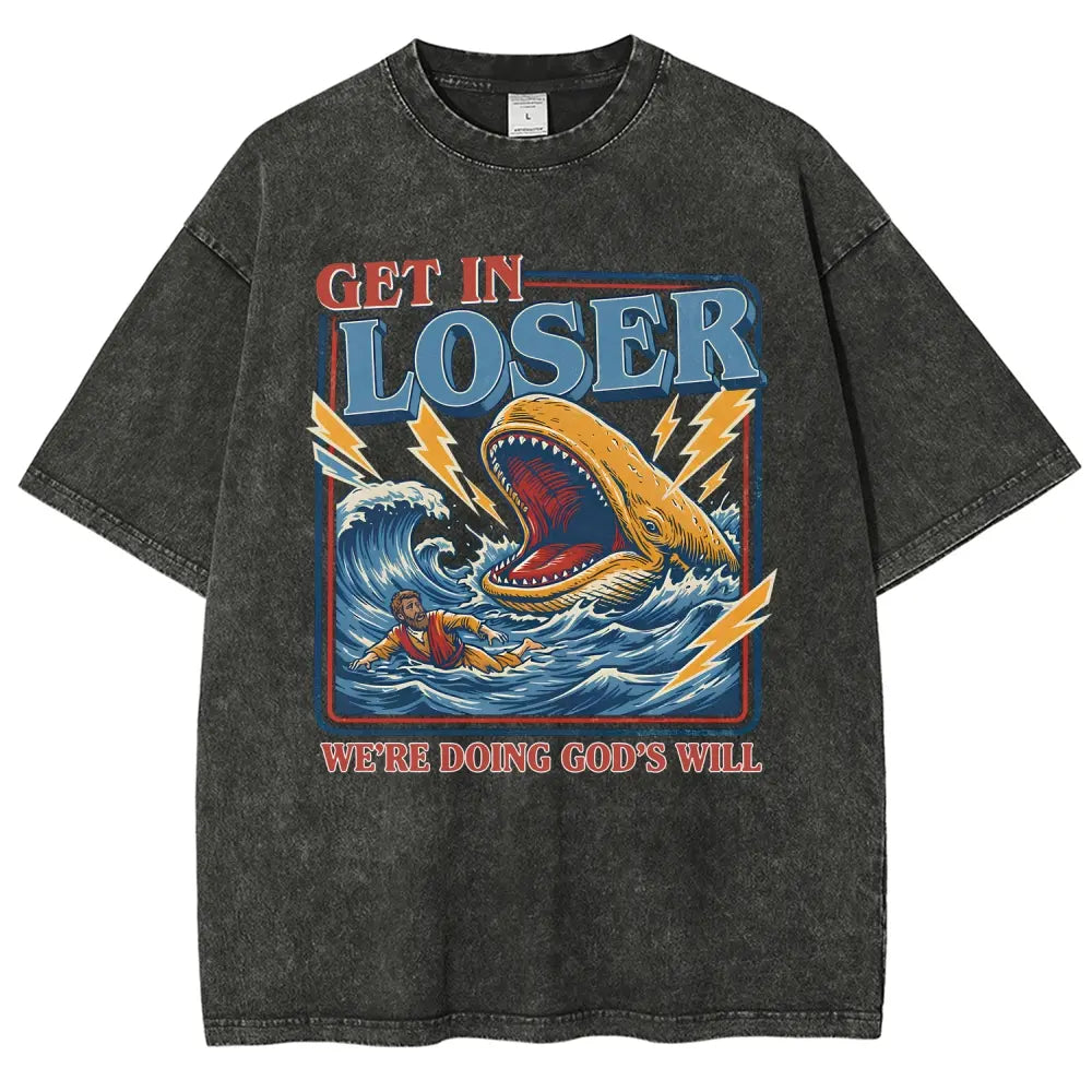 Get In Loser We're Doing God's Will Graphic T-Shirt/Sweatshirt/Hoodie – Jonah and the Whale Christian Faith Streetwear Apparel