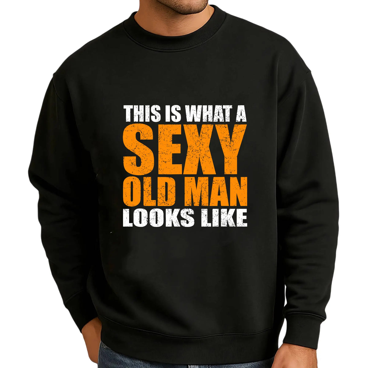 This Is What A Sexy Old Man Looks Like T-Shirt, Sweatshirt & Hoodie – Funny Older Men Graphic, Dad & Grandpa Gift