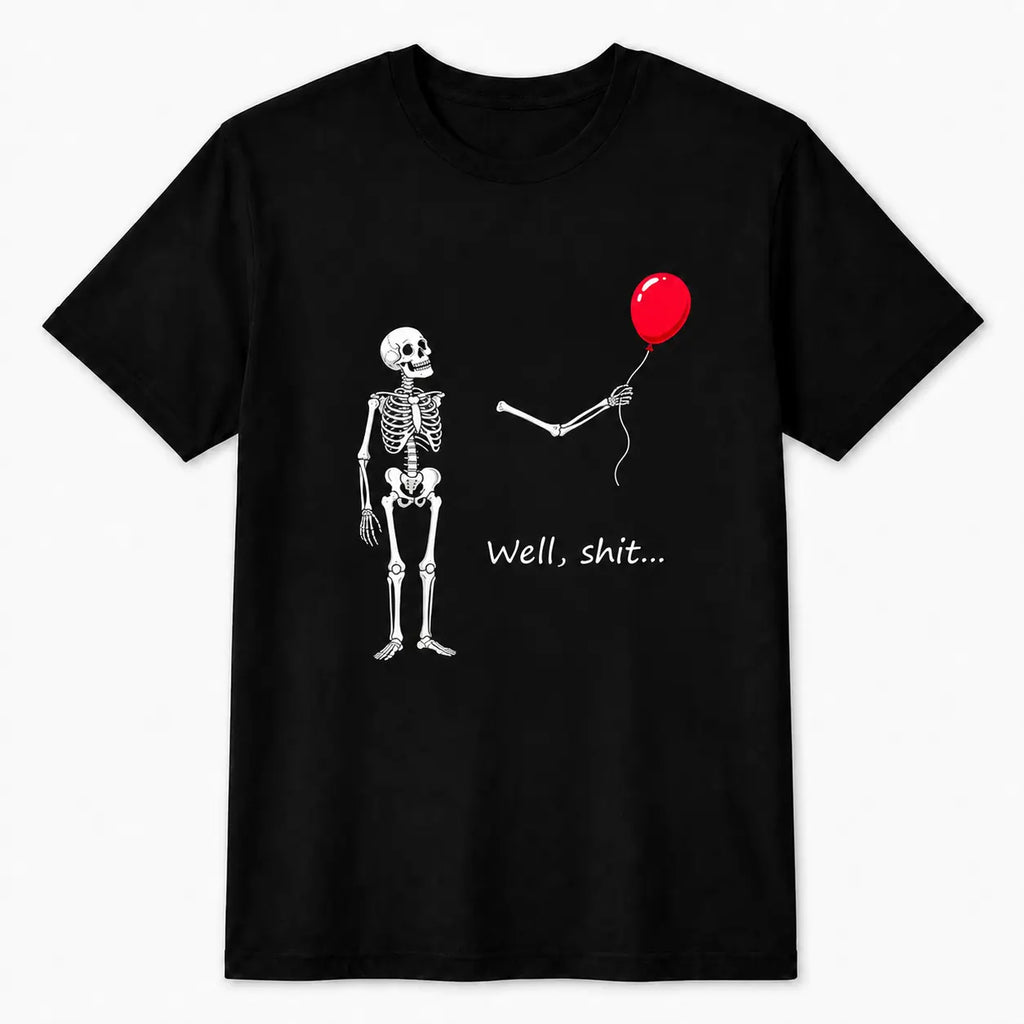 Well Shit Skeleton Balloon T-Shirt, Sweatshirt & Hoodie – Funny Dark Humor Skeleton Graphic, Red Balloon Halloween Design, Sarcastic Spooky Gift