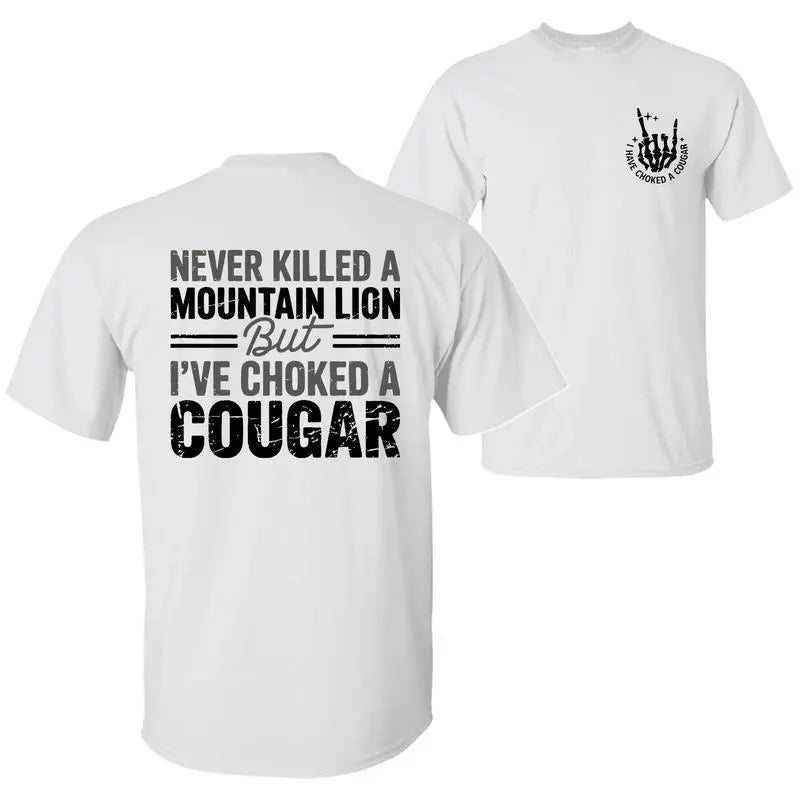Never Killed a Mountain Lion But I Choked a Cougar Funny Sarcastic Humor 2-Sided Graphic Unisex T-Shirt Sweatshirt Hoodie