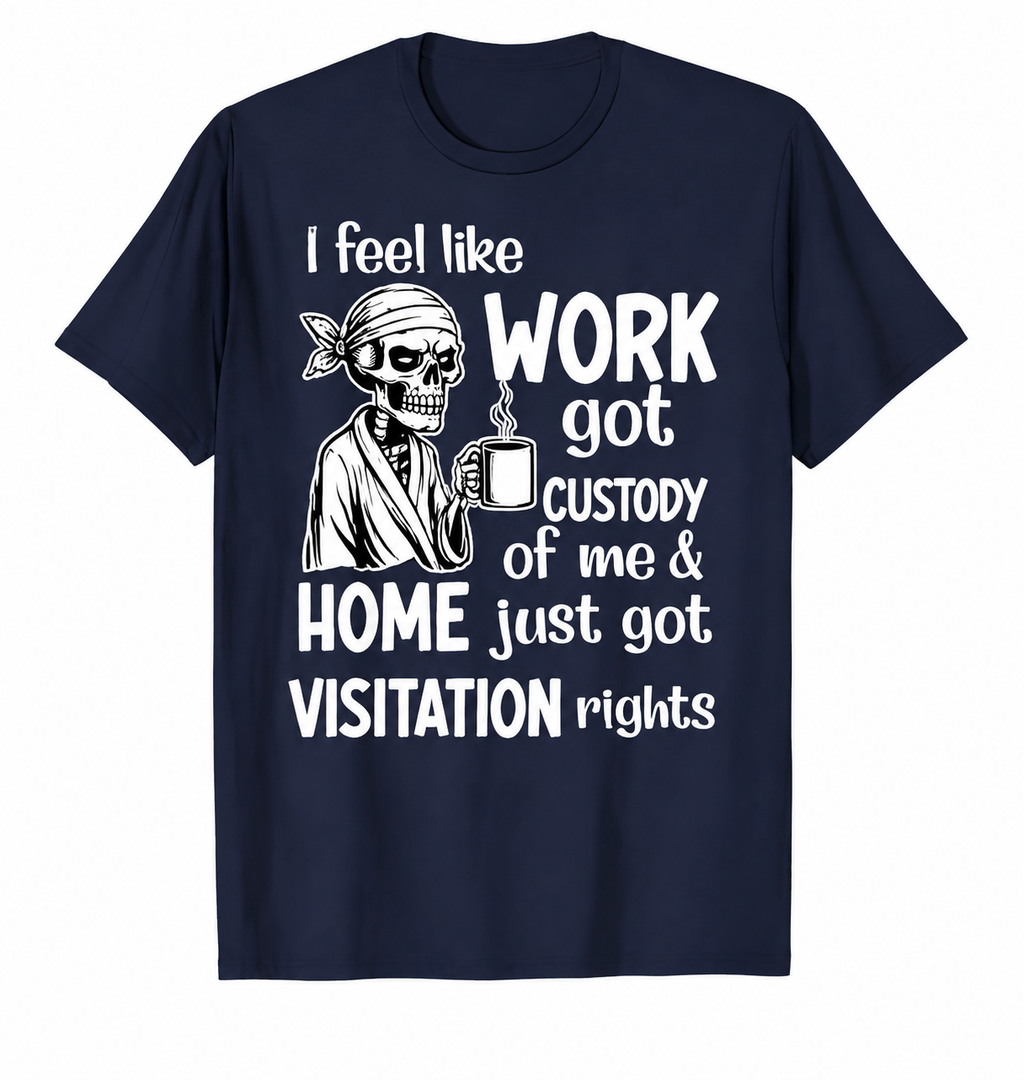 Funny Work Humor Graphic Shirt, Sweatshirt & Hoodie – Skeleton “Work Got Custody Of Me” Print, Sarcastic Office Gift Apparel