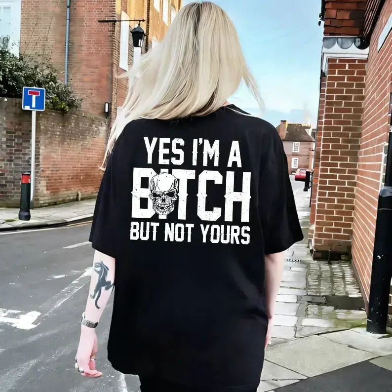 Yes I’m a B*tch But Not Yours Graphic T-Shirt, Sweatshirt & Hoodie – Funny Sarcastic Skull Attitude Apparel