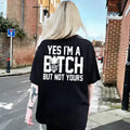 Yes I’m a B*tch But Not Yours Graphic T-Shirt, Sweatshirt & Hoodie – Funny Sarcastic Skull Attitude Apparel