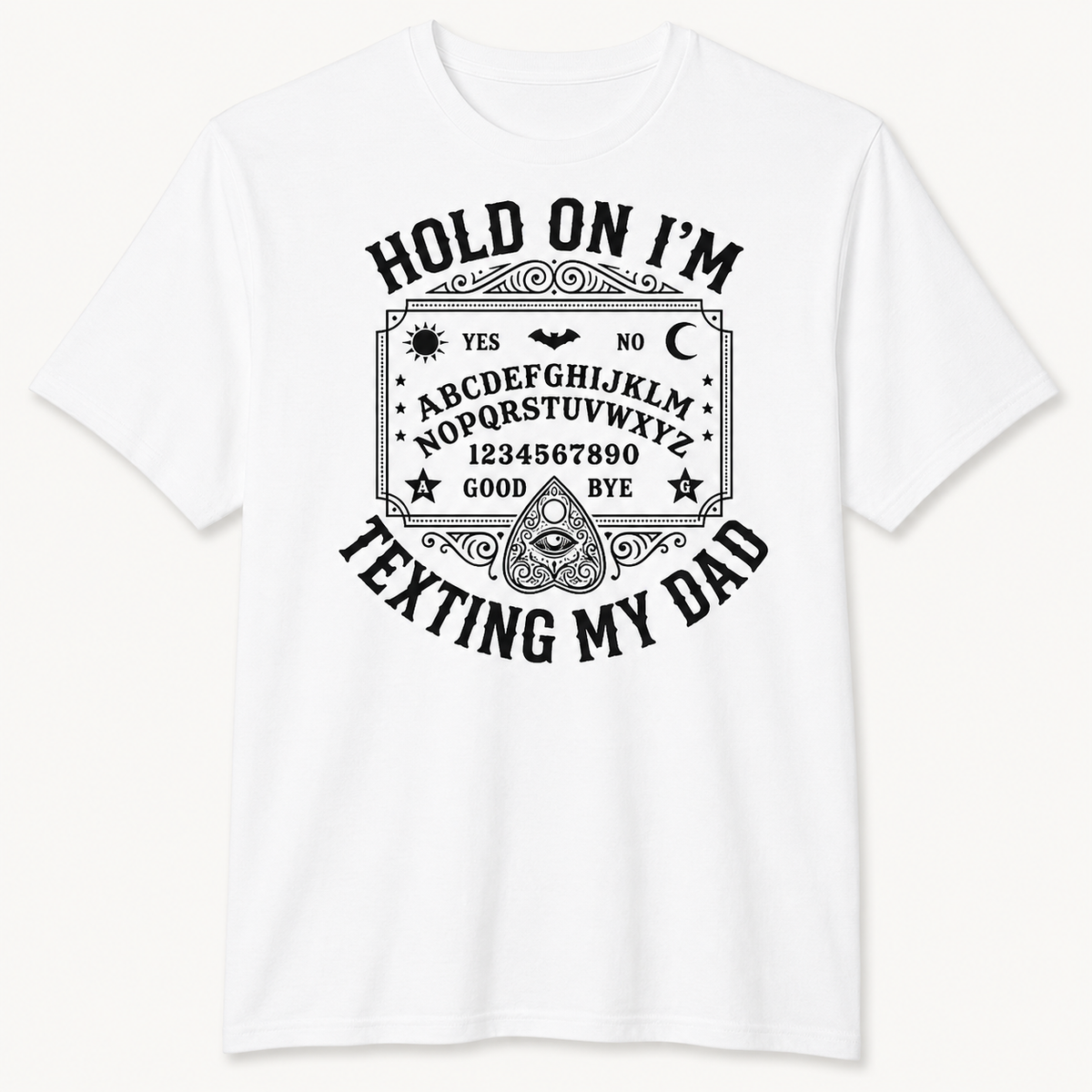Hold On I’m Texting My Dad Graphic T-Shirt, Sweatshirt & Hoodie – Funny Ouija Board Print, Dark Humor Dad Gift Apparel