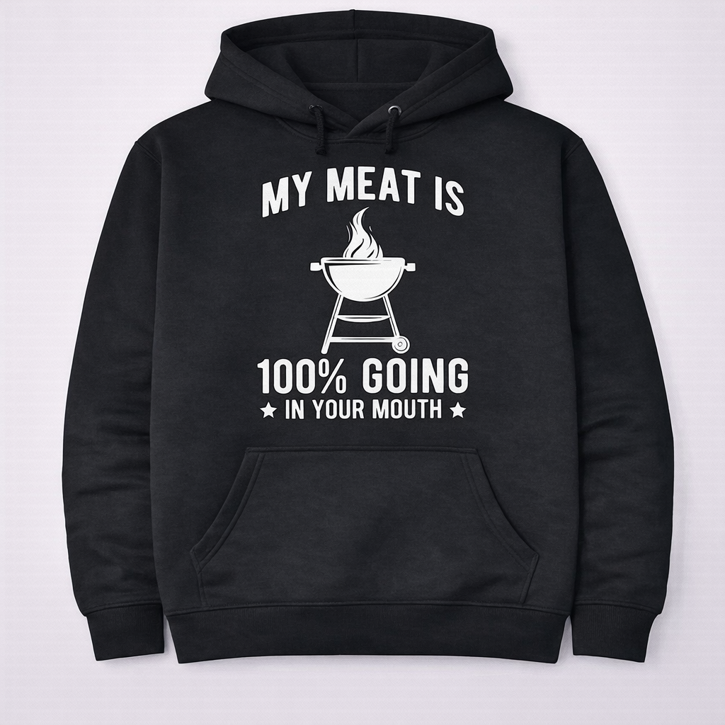 “My Meat Is Going In Your Mouth” Funny BBQ T-Shirt /Sweatshirt/Hoodie– Dirty Humor Grill Tee