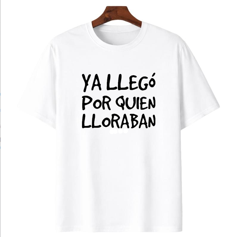 Funny Spanish Saying Shirt/Sweatshirt/Hoodie – “Ya Llegó Por Quien Lloraban” Latino Graphic Tee
