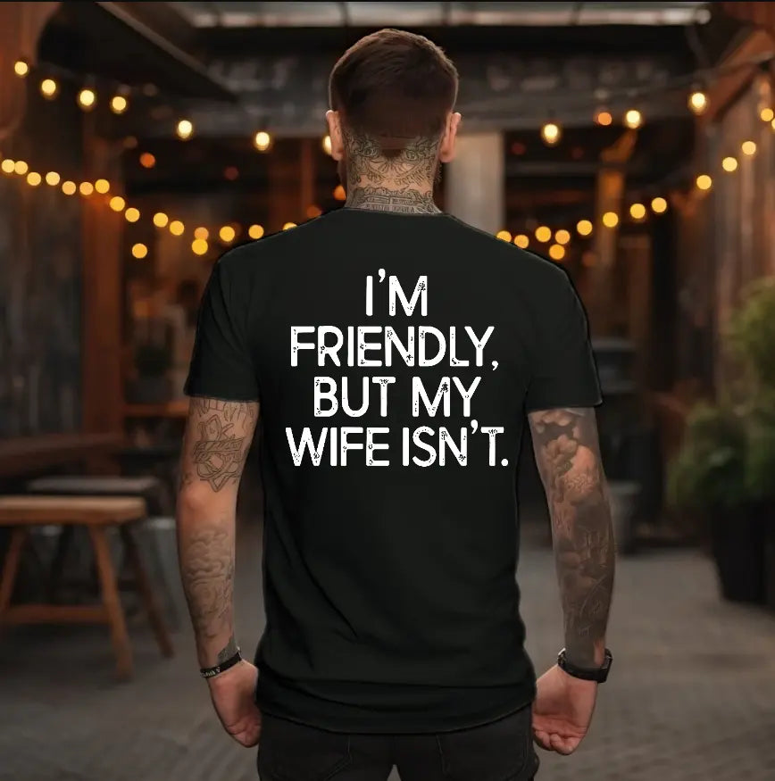 “I’m Friendly, But My Wife Isn’t” Funny T-Shirt/Sweatshirt/Hoodie – Warning Humor Graphic Tee