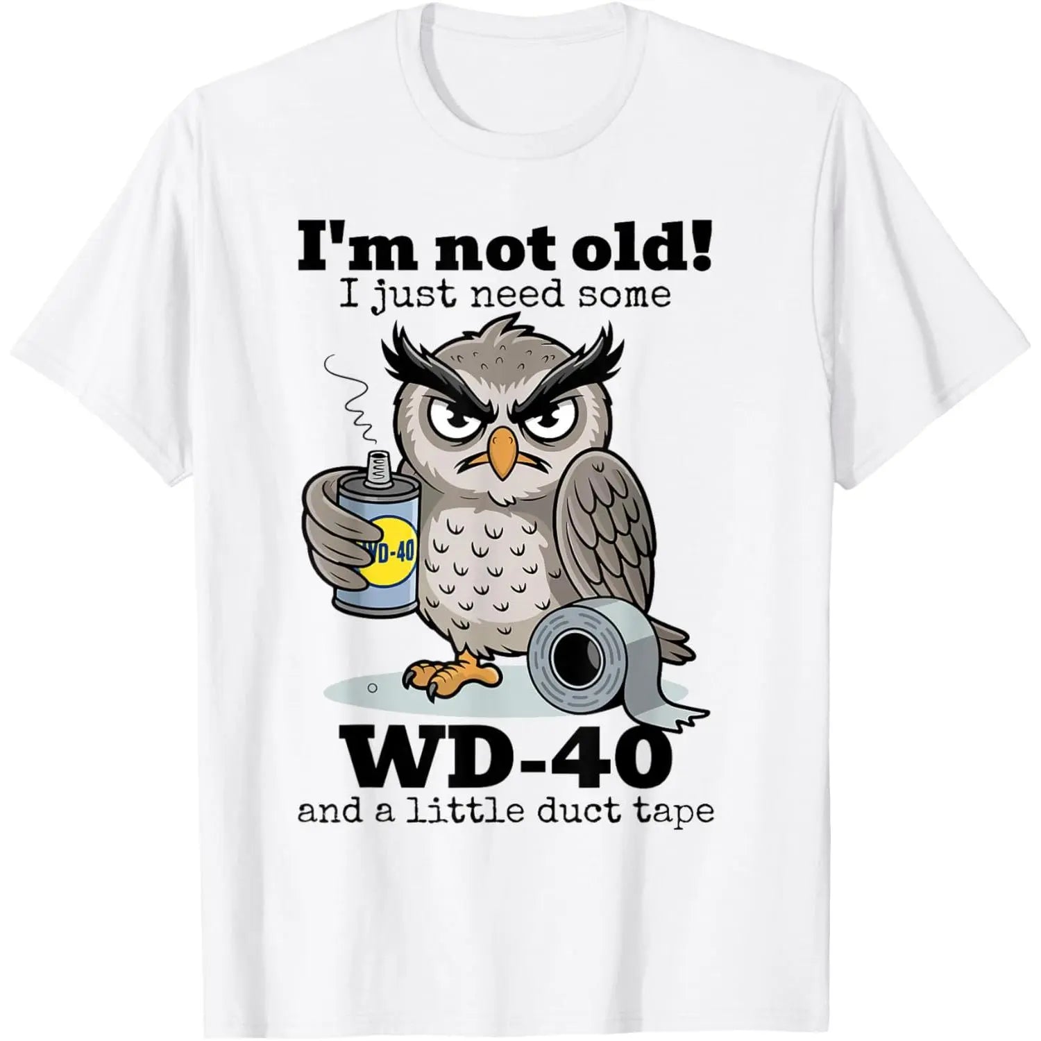 “Owl I’m Not Old, I Just Need More  ” Funny Owl Graphic T-Shirt/Sweatshirt/Hoodie