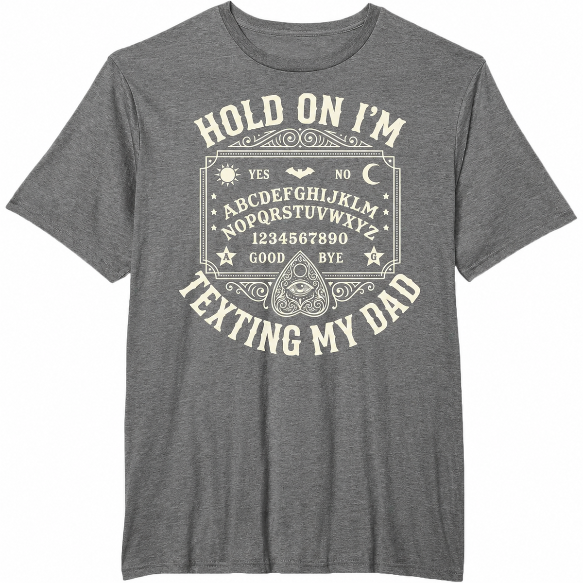 Hold On I’m Texting My Dad Graphic T-Shirt, Sweatshirt & Hoodie – Funny Ouija Board Print, Dark Humor Dad Gift Apparel