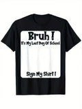 “Bruh It’s My Last Day of School” Sign My Shirt T-Shirt – Funny Graduation Tee for Boys & Girls, Soft & Comfortable Short Sleeve Gift