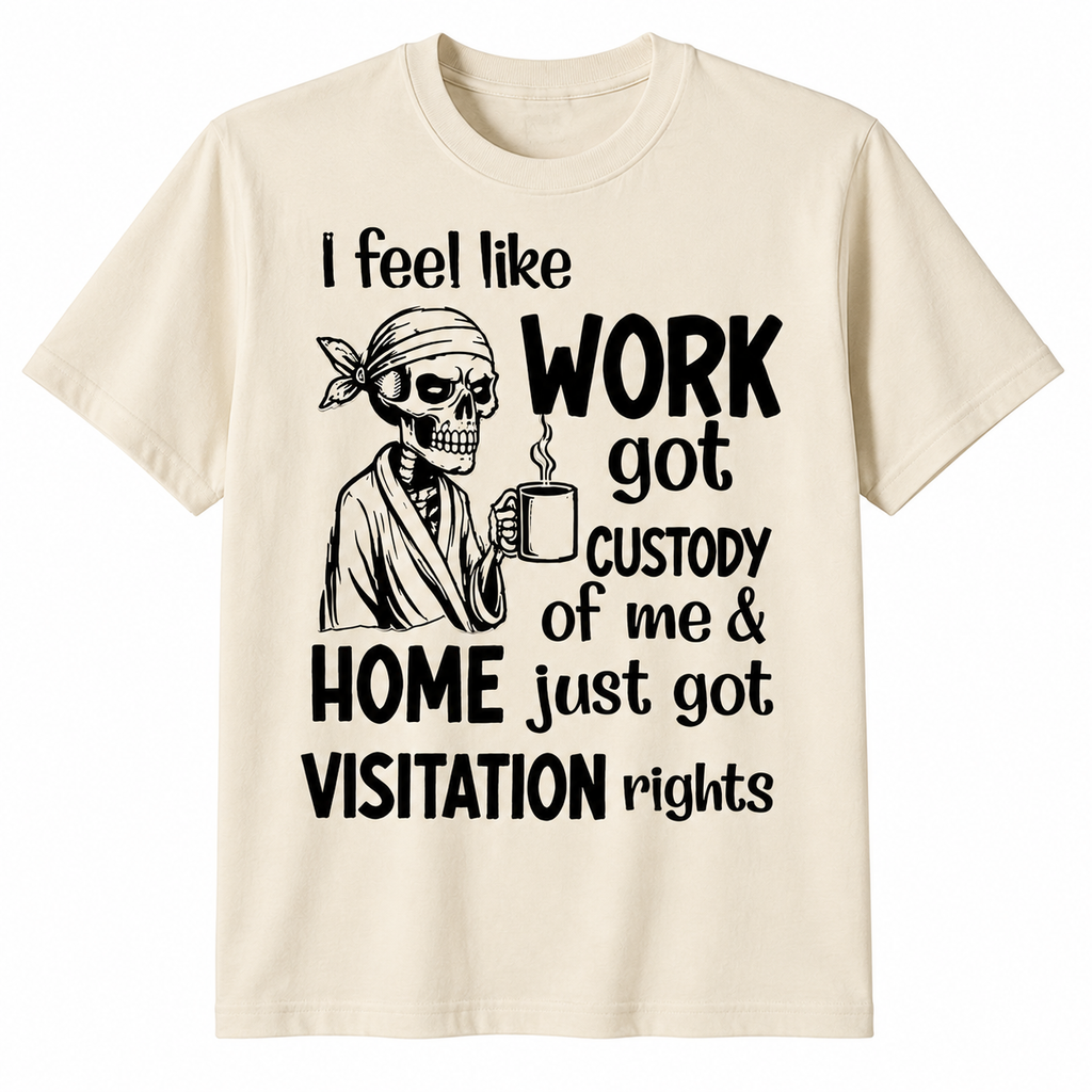 Funny Work Humor Graphic Shirt, Sweatshirt & Hoodie – Skeleton “Work Got Custody Of Me” Print, Sarcastic Office Gift Apparel