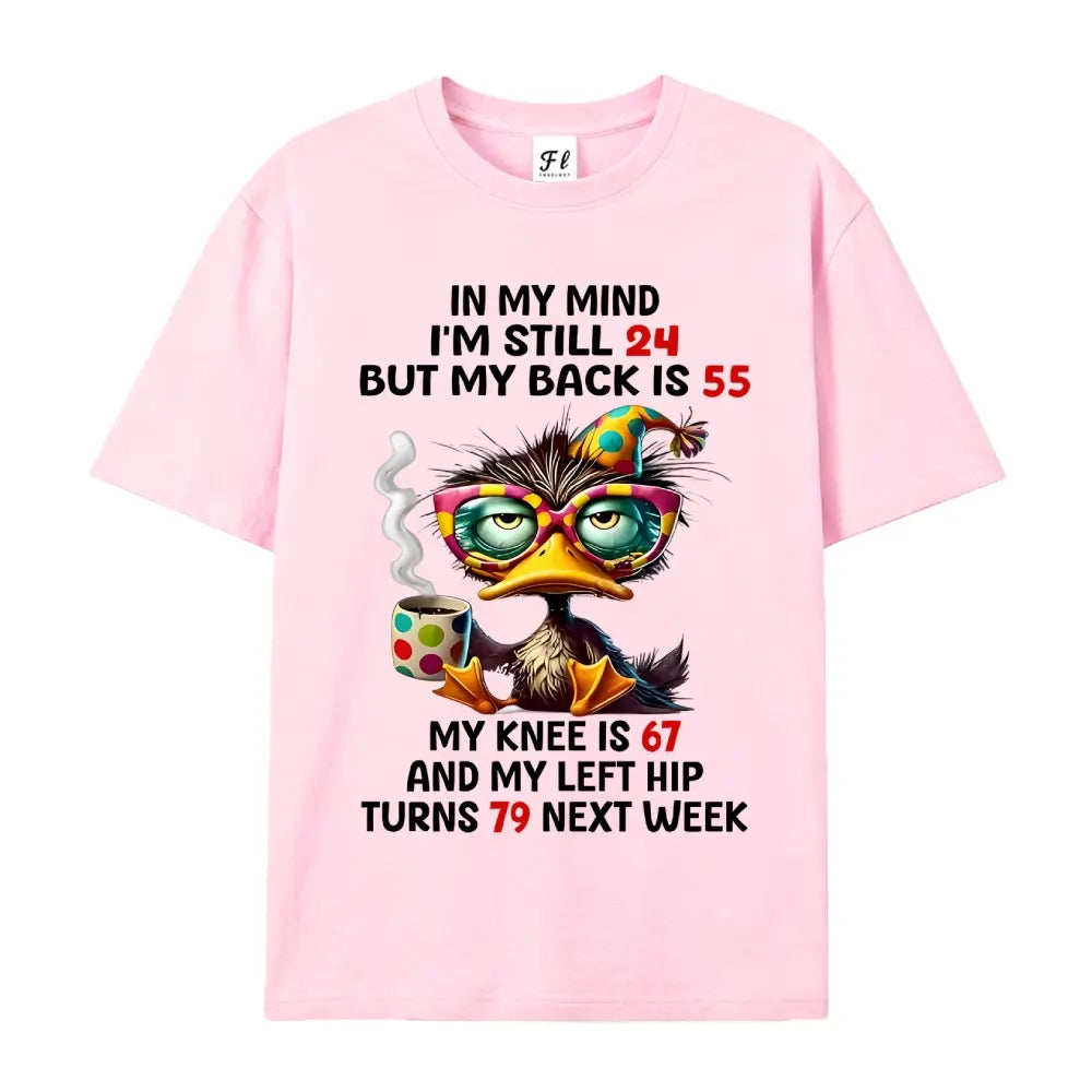 In My Mind I’m Still 24 But My Back Is 55 T-Shirt/Sweatshirt/Hoodie – Funny Duck Graphic Tee