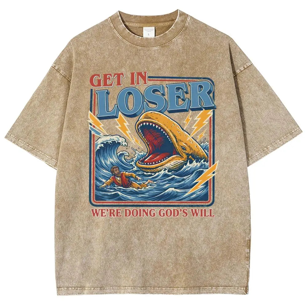 Get In Loser We're Doing God's Will Graphic T-Shirt/Sweatshirt/Hoodie – Jonah and the Whale Christian Faith Streetwear Apparel