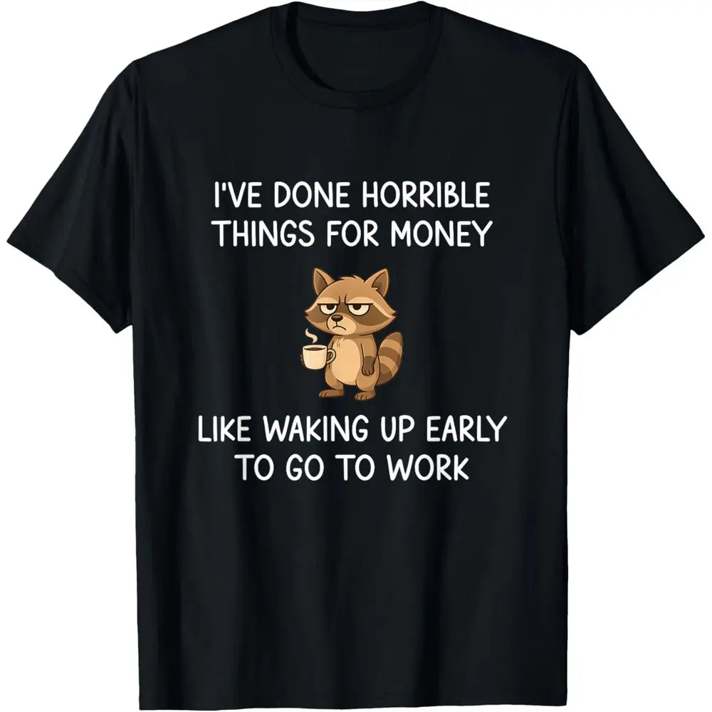 I've Done Horrible Things for Money, Raccoon, Funny, Jokes T-Shirt/Sweatshirt/Hoodie