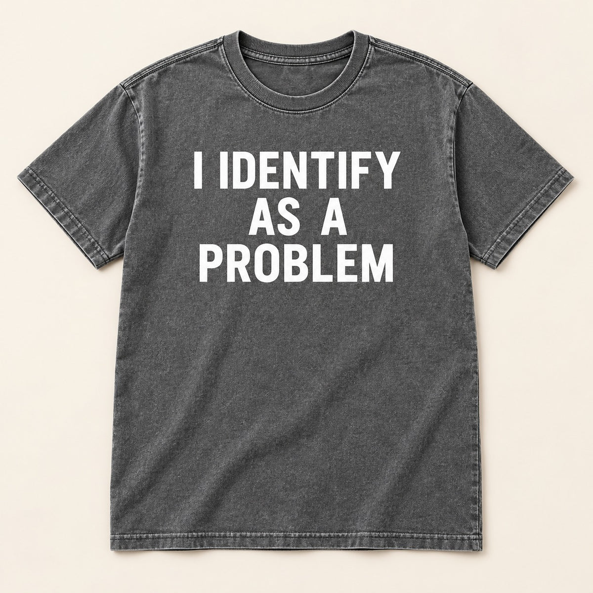 I Identify As A Problem T-Shirt, Sweatshirt & Hoodie – Funny Sarcastic Quote Graphic Print
