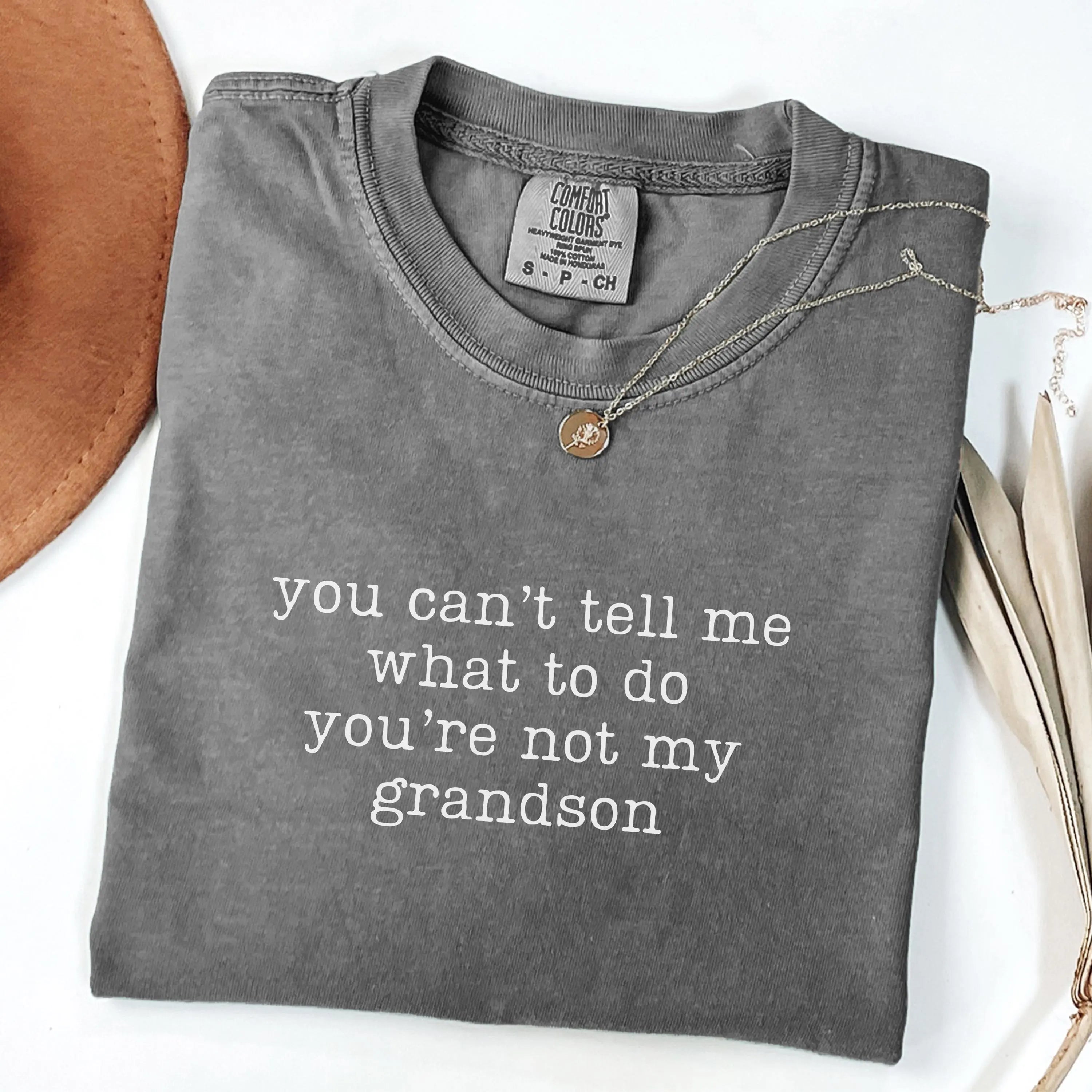 You Can’t Tell Me What To Do You’re Not My Grandson T-Shirt/Sweatshirt/Hoodie – Funny Grandma Graphic Tee