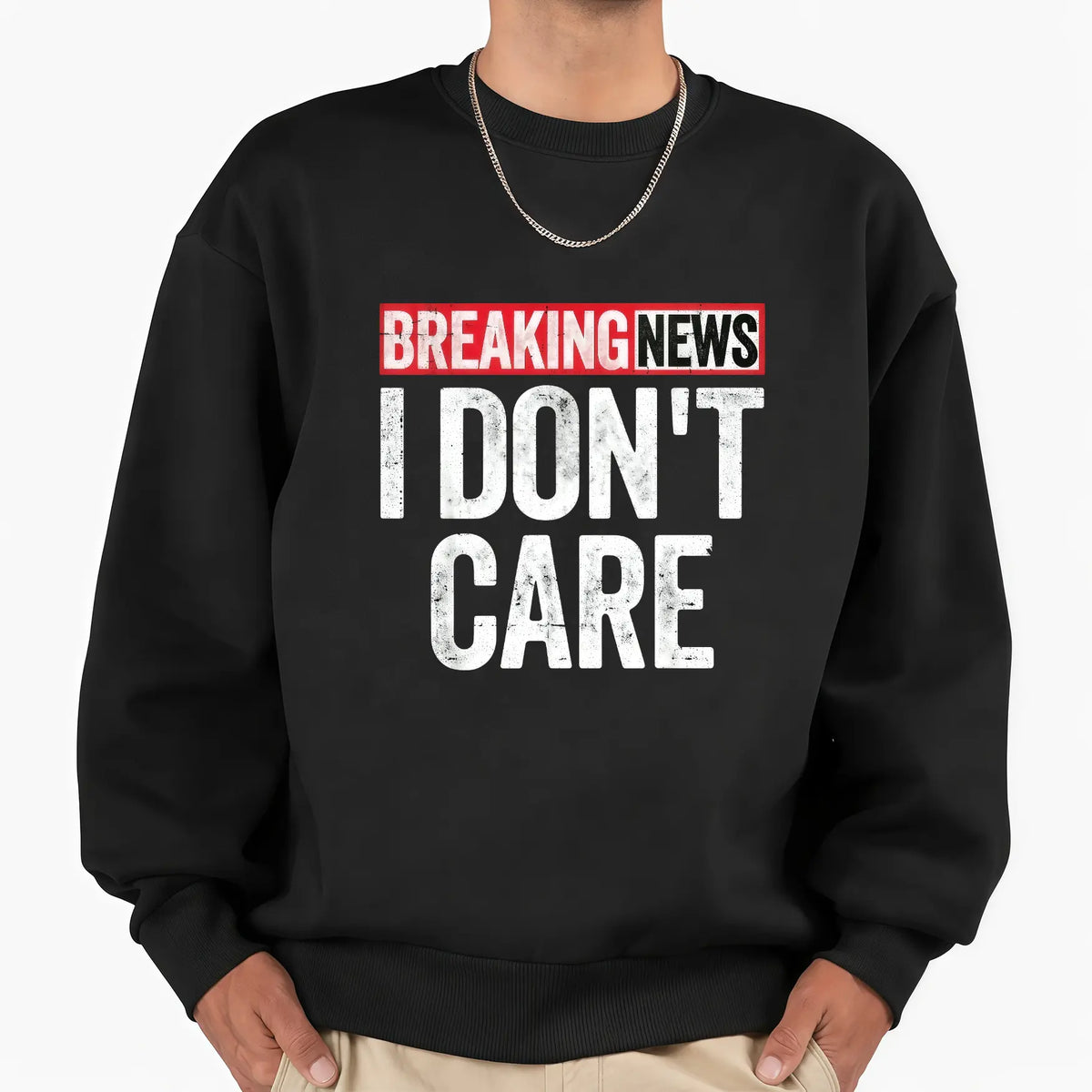 Breaking News I Don’t Care Funny Graphic T-Shirt, Sweatshirt & Hoodie – Sarcastic Humor Quote Casual Apparel