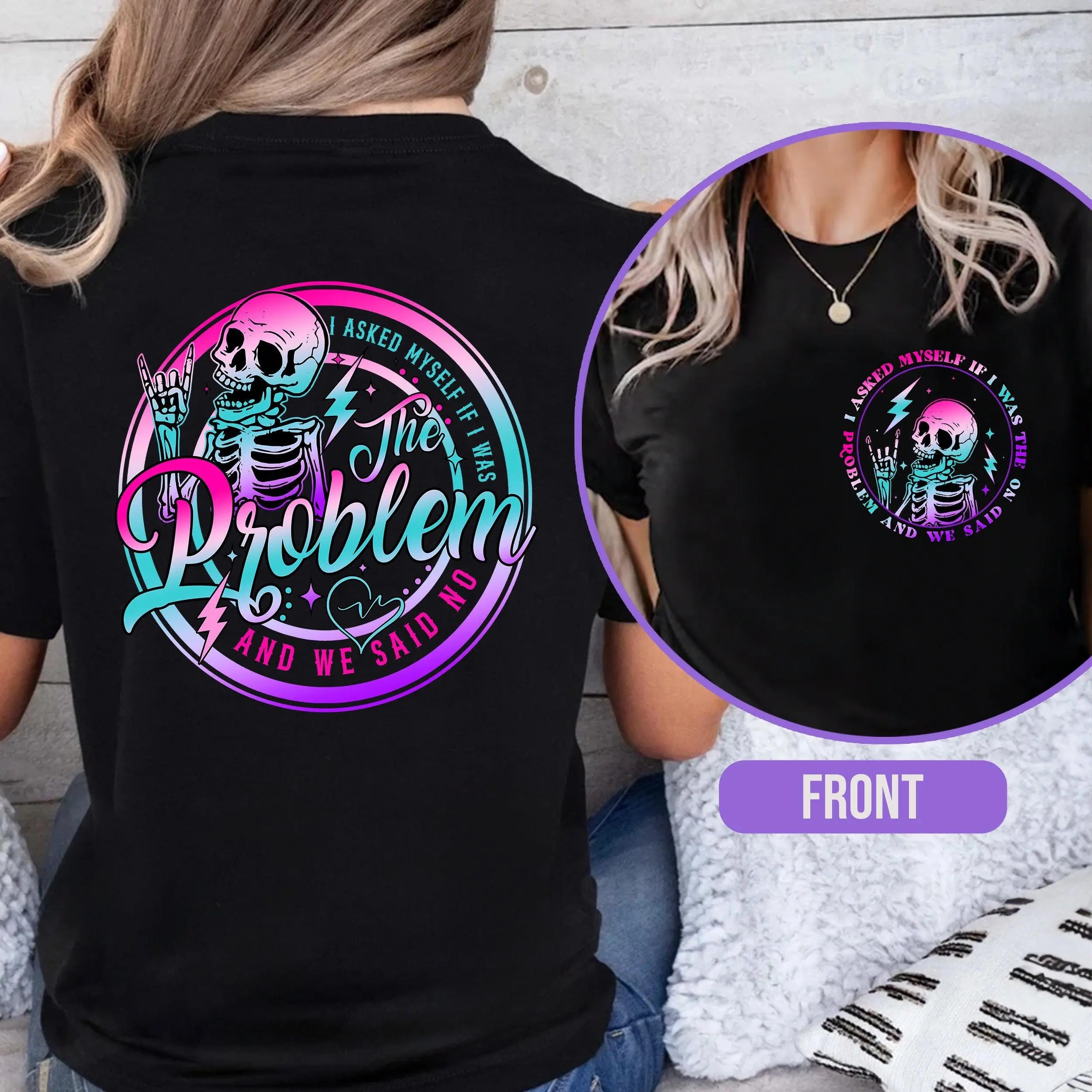 I Asked Myself If I Was The Problem And We Said No -Funny Sarcastic Tie Dye Skeleton T-shirt/Sweatshirt/ Hoodie