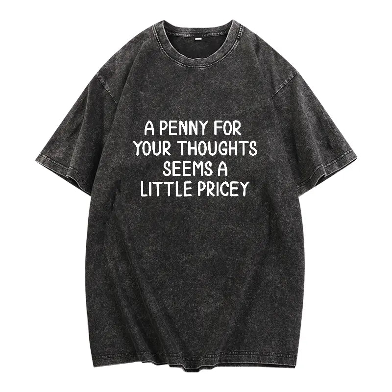 A Penny for Your Thoughts Seems a Little Pricey Graphic T-Shirt, Sweatshirt & Hoodie – Funny Sarcastic Quote Print, Dry Humor Apparel