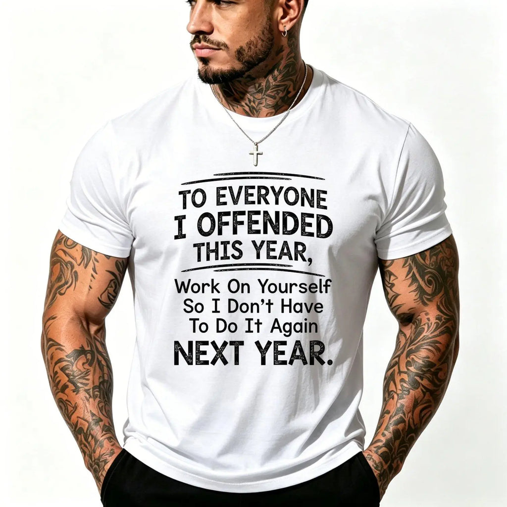 To Everyone I Offended This Year Graphic T-Shirt, Sweatshirt & Hoodie – Funny Sarcastic Quote Print, Bold Attitude Humor Apparel