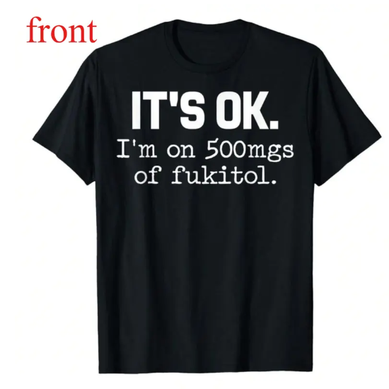 Funny “It’s OK I’m on Fukitol” T-Shirt /Sweatshirt/Hoodie– Sarcastic Graphic Tee, Humor Shirt, Gift for Men & Women