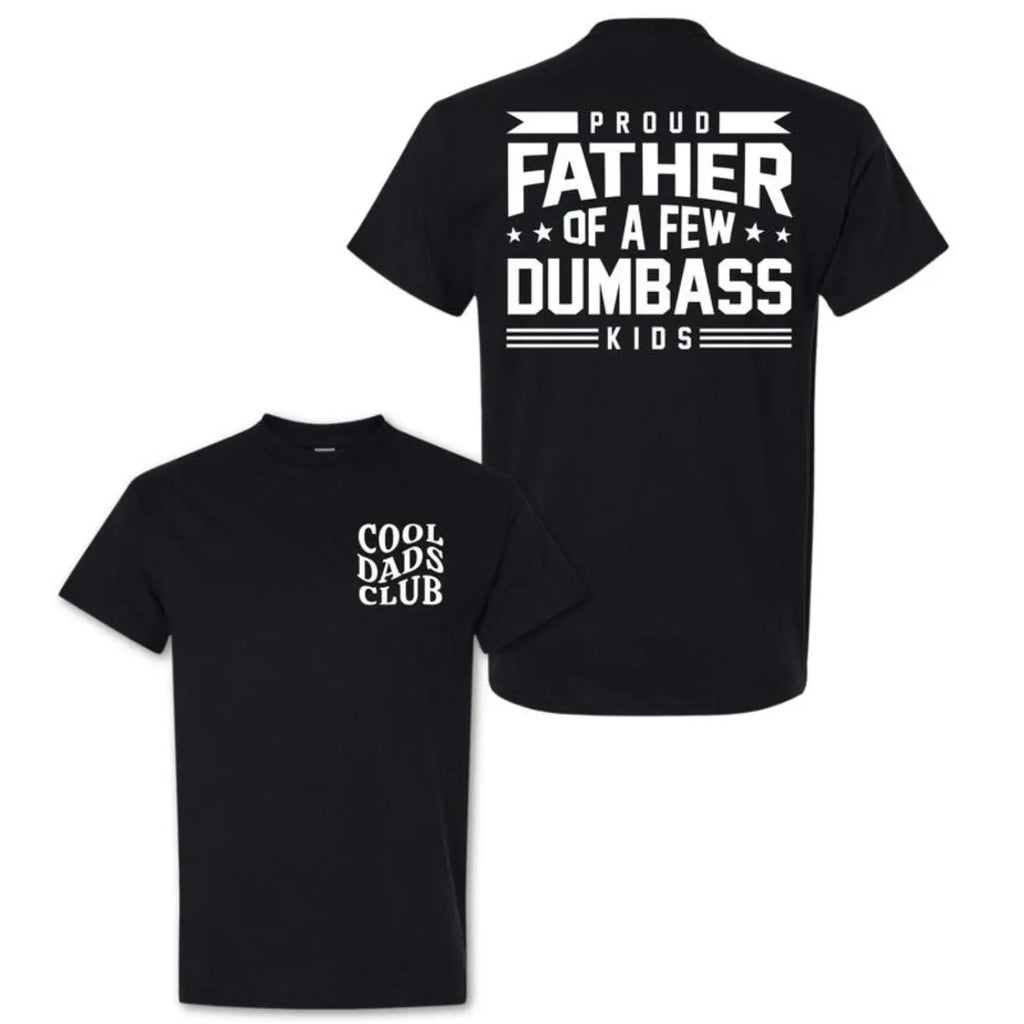 Proud Father Of A Few Dumbass Kids T-Shirt/Sweatshirt/Hoodie – Funny Dad Graphic Tee