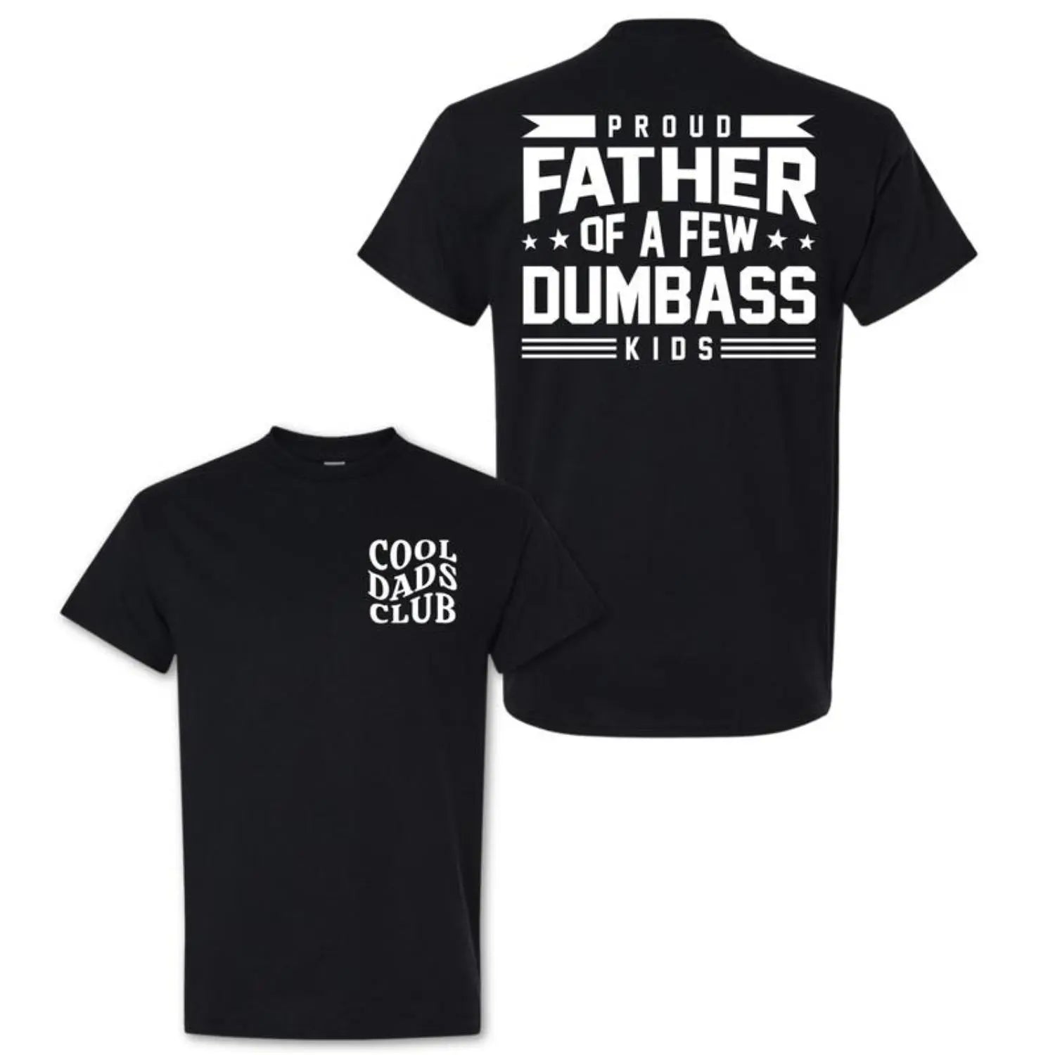 Proud Father Of A Few Dumbass Kids T-Shirt/Sweatshirt/Hoodie – Funny Dad Graphic Tee