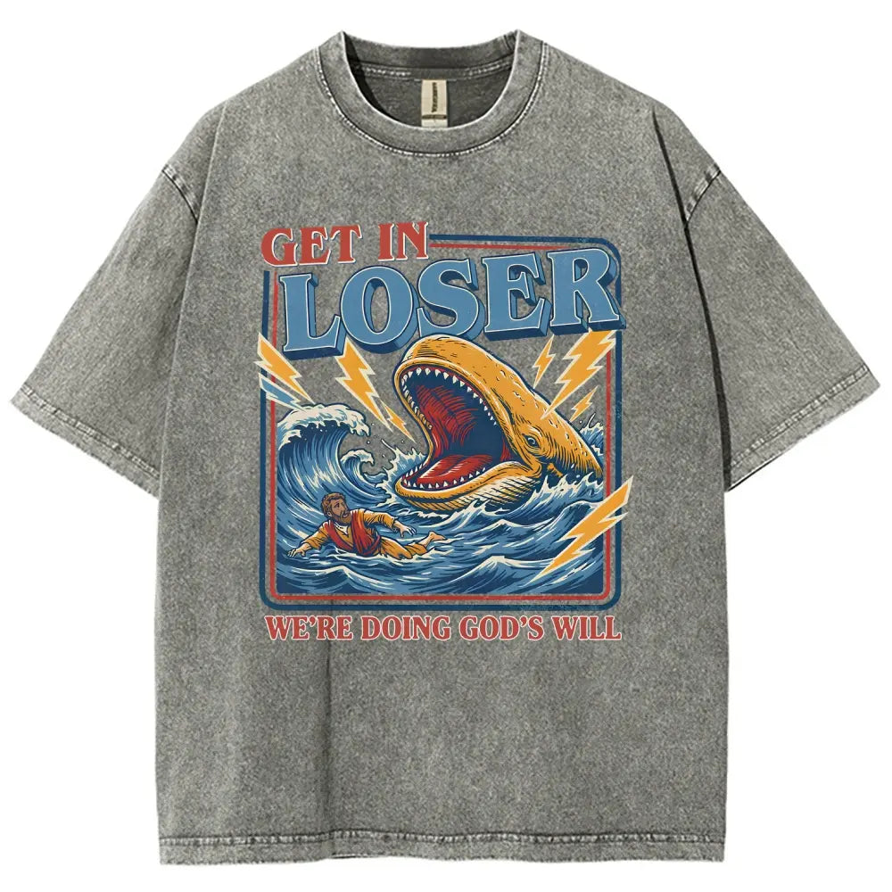 Get In Loser We're Doing God's Will Graphic T-Shirt/Sweatshirt/Hoodie – Jonah and the Whale Christian Faith Streetwear Apparel