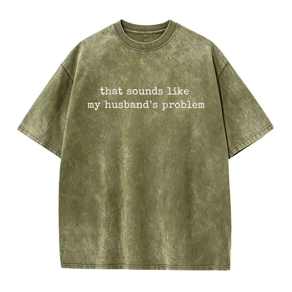 That Sounds Like My Husband’s Problem Graphic T-Shirt, Sweatshirt & Hoodie – Funny Sarcastic Wife Quote, Marriage Humor Gift Apparel