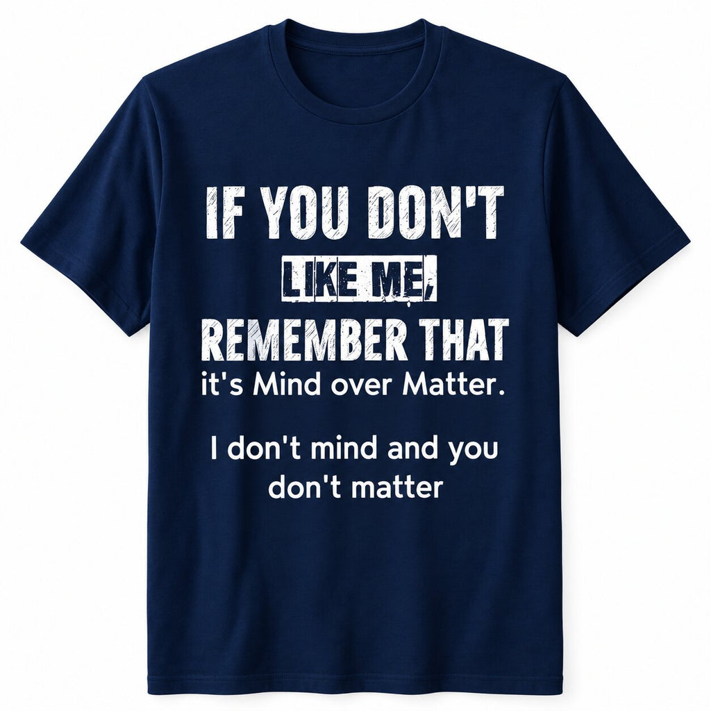 I Don’t Mind and You Don’t Matter Funny Quote T-Shirt, Sweatshirt & Hoodie – Sarcastic Attitude Graphic Apparel
