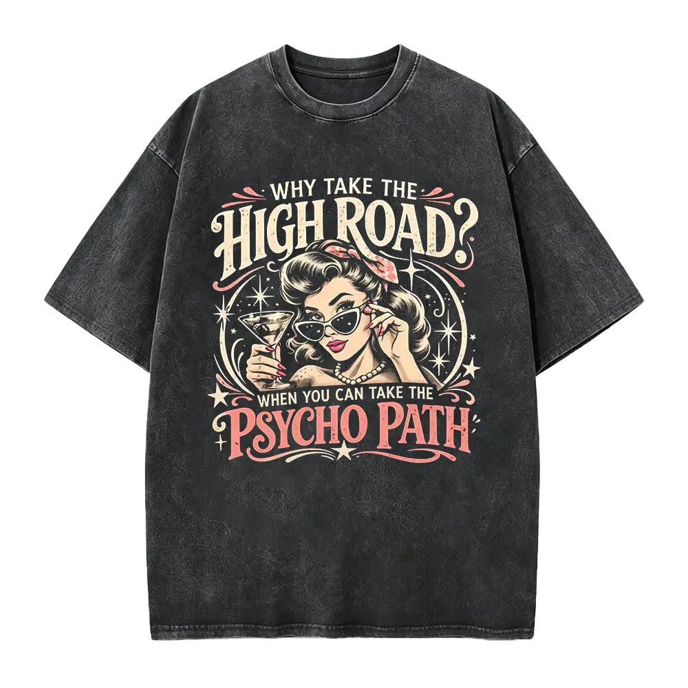 Why Take the High Road Psychopath T-Shirt, Sweatshirt & Hoodie – Funny Sarcastic Quote Graphic, Retro Pin-Up Girl Cocktail Design, Dark Humor Gift