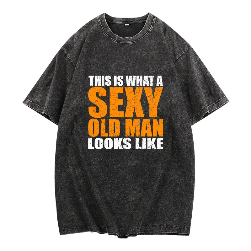 This Is What A Sexy Old Man Looks Like T-Shirt, Sweatshirt & Hoodie – Funny Older Men Graphic, Dad & Grandpa Gift