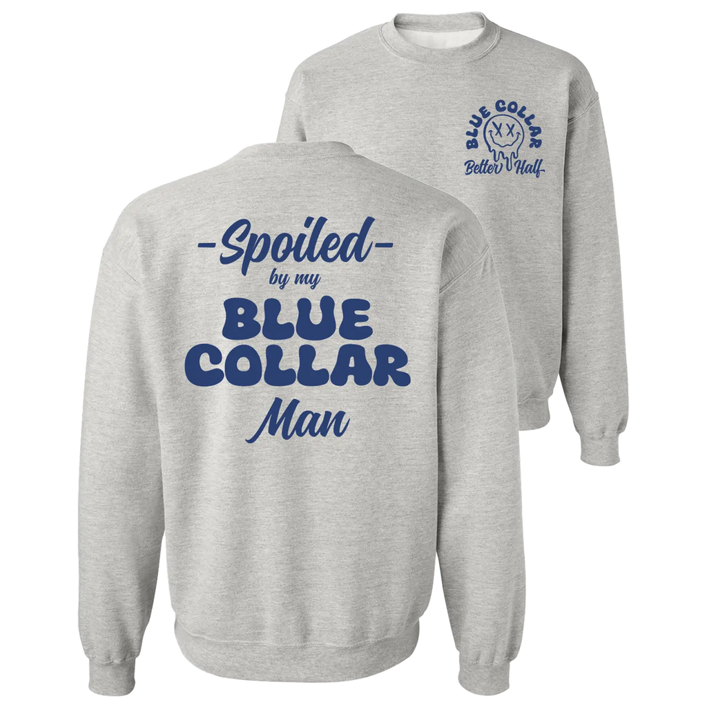 Spoiled By My Blue Collar Man Sweatshirt/Crewneck/Hoodie – Blue Collar Wife Graphic Pullover