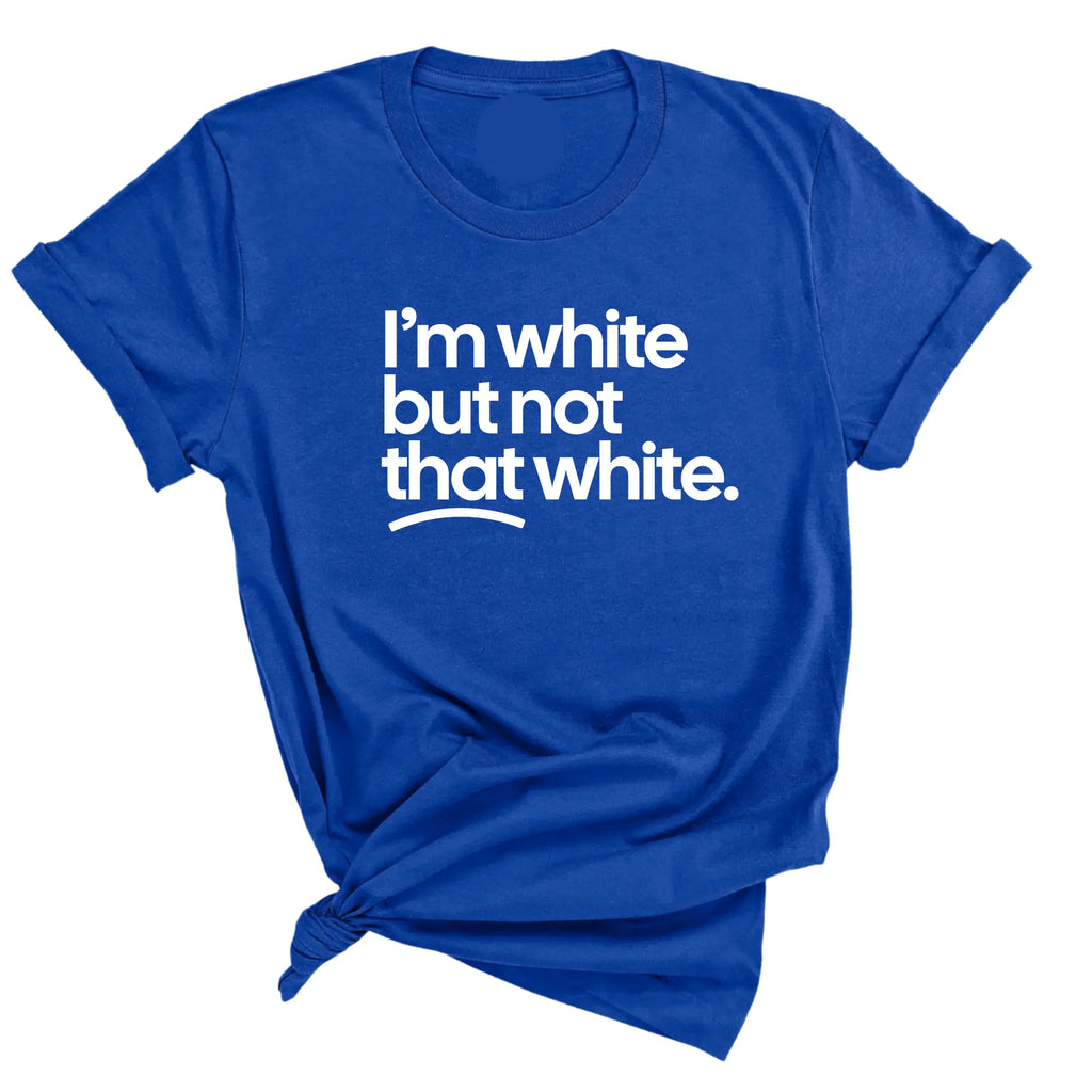 I’m White But Not That White T-Shirt/Sweatshirt/Hoodie – Funny Sarcastic Graphic Tee
