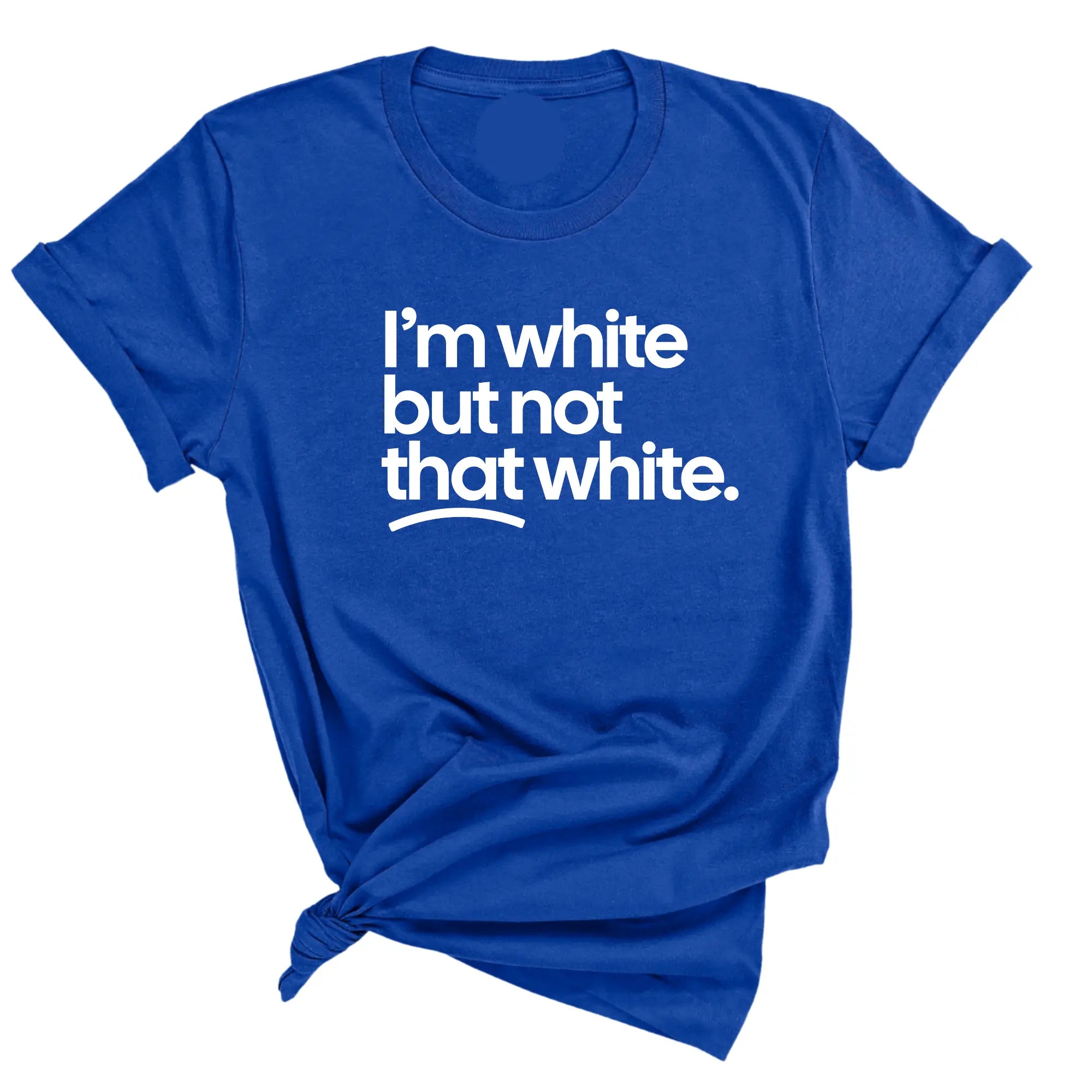 I’m White But Not That White T-Shirt/Sweatshirt/Hoodie – Funny Sarcastic Graphic Tee