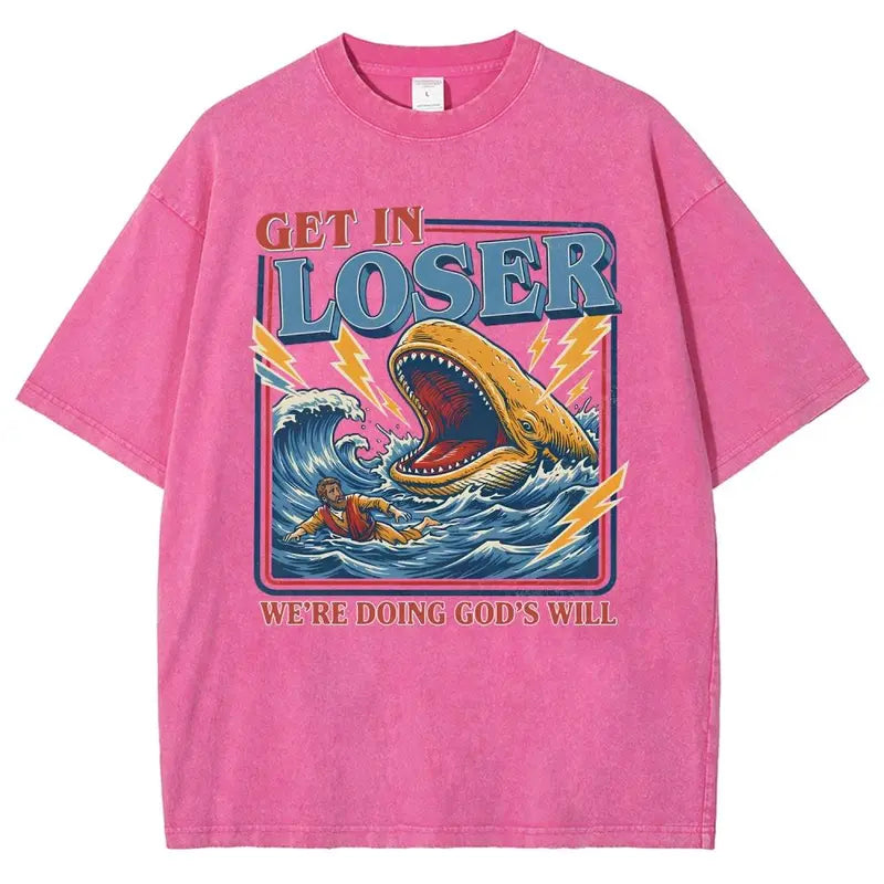 Get In Loser We're Doing God's Will Graphic T-Shirt/Sweatshirt/Hoodie – Jonah and the Whale Christian Faith Streetwear Apparel