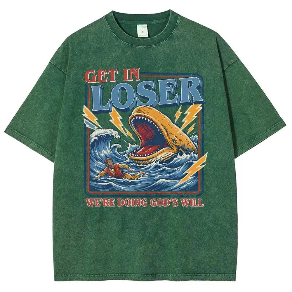 Get In Loser We're Doing God's Will Graphic T-Shirt/Sweatshirt/Hoodie – Jonah and the Whale Christian Faith Streetwear Apparel
