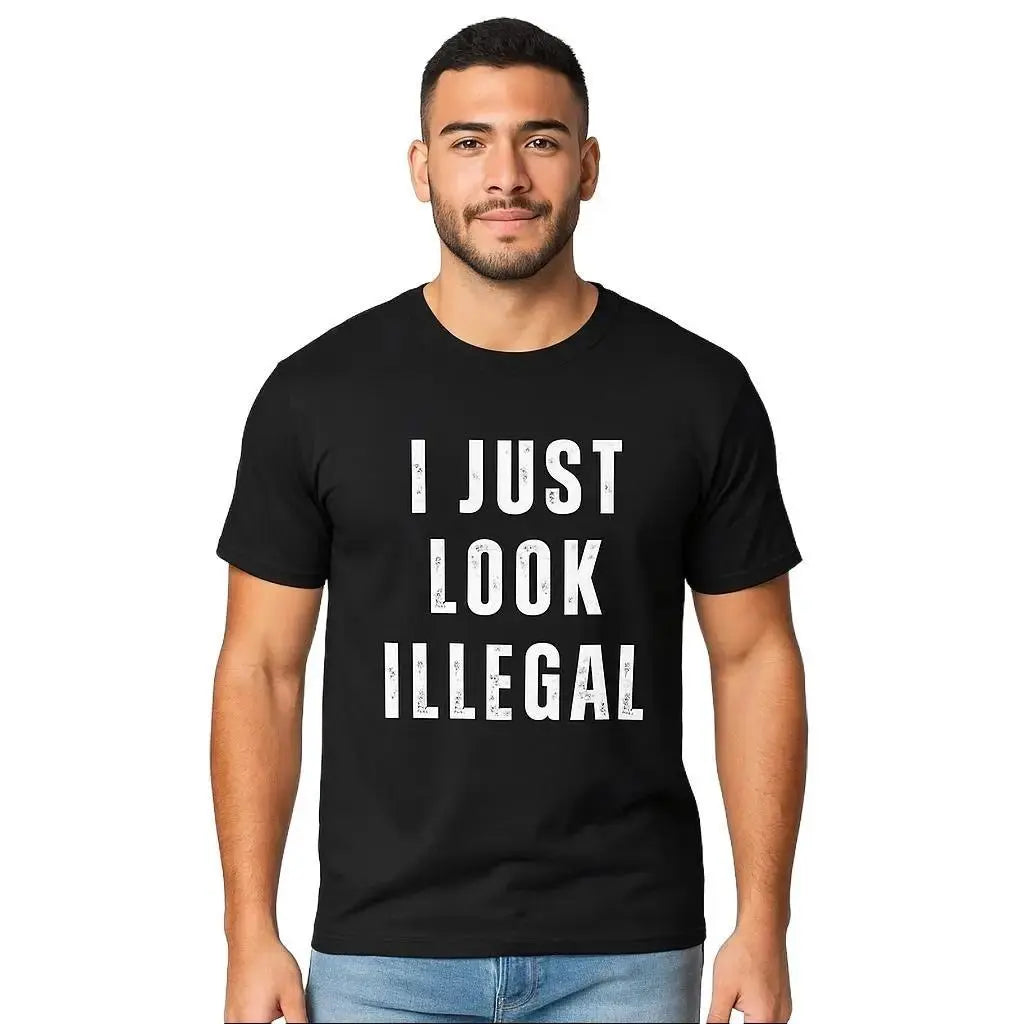 I Just Look Illegal T-Shirt/Sweatshirt/Hoodie, Funny Immigration Statement Tee, Casual Cotton Crew Neck Short Sleeve Shirt Gift for Men
