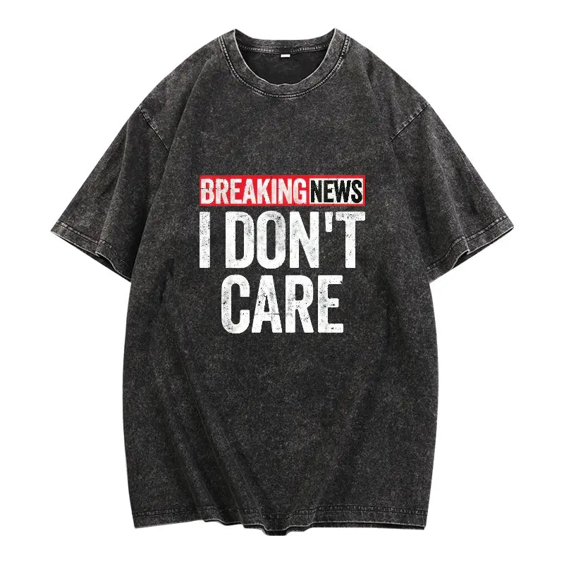Breaking News I Don’t Care Funny Graphic T-Shirt, Sweatshirt & Hoodie – Sarcastic Humor Quote Casual Apparel