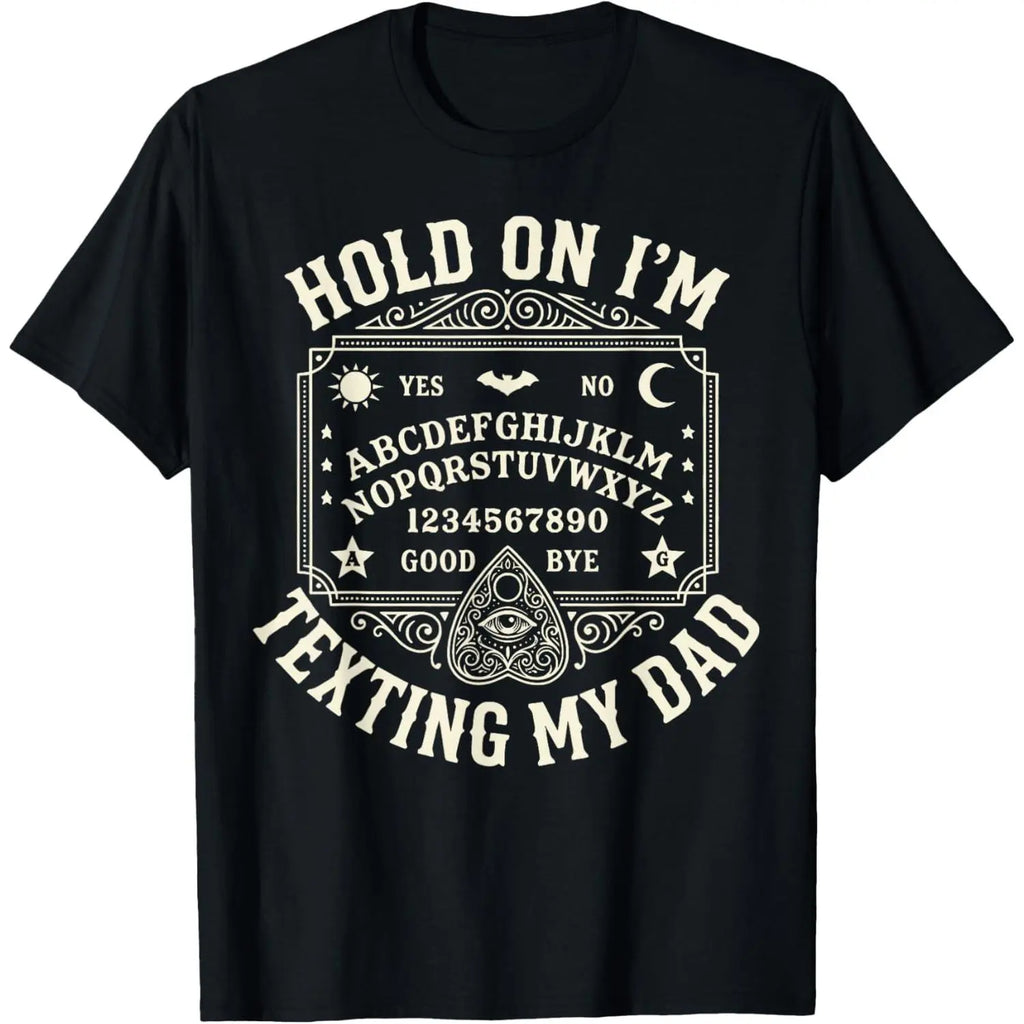 Hold On I’m Texting My Dad Graphic T-Shirt, Sweatshirt & Hoodie – Funny Ouija Board Print, Dark Humor Dad Gift Apparel