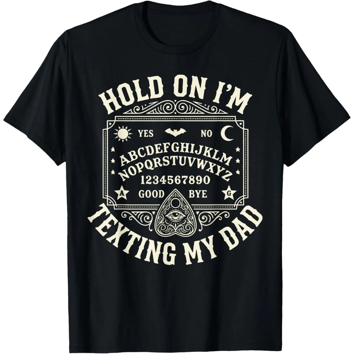Hold On I’m Texting My Dad Graphic T-Shirt, Sweatshirt & Hoodie – Funny Ouija Board Print, Dark Humor Dad Gift Apparel