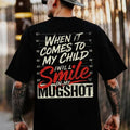 When It Comes To My Child I Will Smile In My Mugshot Shirt-Ver2, Men's Cotton Tee/Sweatshirt, Unisex, Gift for Husband