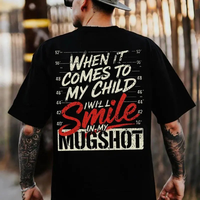 When It Comes To My Child I Will Smile In My Mugshot Shirt-Ver2, Men's Cotton Tee/Sweatshirt, Unisex, Gift for Husband
